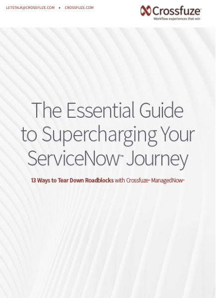 Supercharging Your ServiceNow Journey - Crossfuze Supercharging Your ServiceNow Journey - Crossfuze
